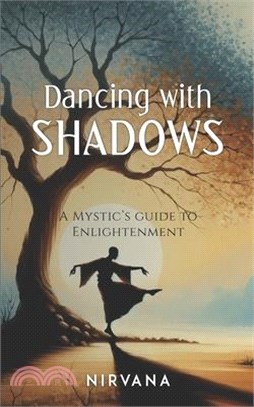 Dancing with Shadows: A Mystic's Guide to Enlightenment