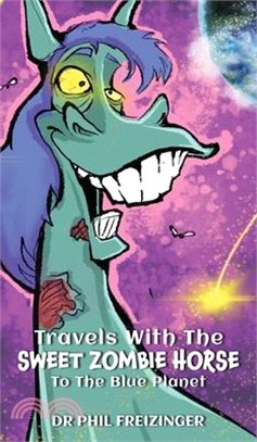 Travels with the Sweet Zombie Horse `To the Blue Planet`