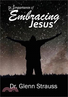 The Importance of Embracing Jesus: A Guided Journey Through The Gospels