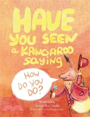 Have You Seen a Kangaroo Saying How Do You Do?