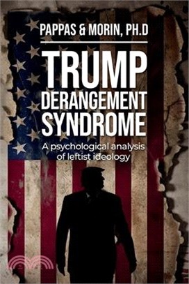 Trump Derangement Syndrome: A psychological analysis of leftist ideology