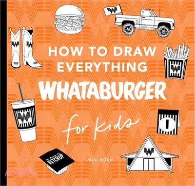 How to Draw Everything Whataburger: Learn to Draw with 40+ Whataburger Food, Drink, and Fun Activities