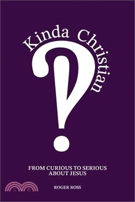 Kinda Christian: From Curious to Serious About Jesus