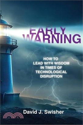 Early Warning: How to Lead with Wisdom in Times of Technological Disruption