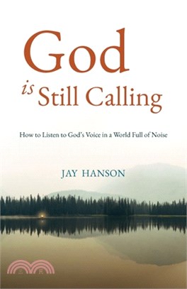 God is Still Calling: How to Listen to God's Voice in a World Full of Noise