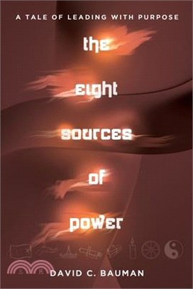 The Eight Sources of Power: A Tale of Leading with Purpose
