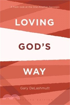 Loving God's Way: A Fresh Look at the One Another Passages