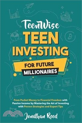 Teen Investing for Future Millionaires: From Pocket Money to Financial Freedom with Passive Income by Mastering the Art of Investing with Proven Strat