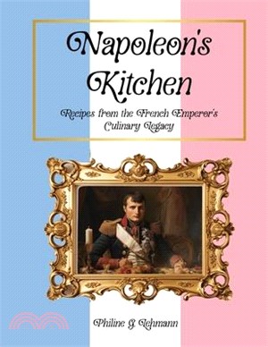 Napoleon's Kitchen: Recipes from the French Emperor's Culinary Legacy