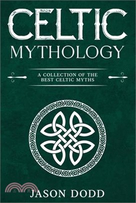 Celtic Mythology: A Collection of the Best Celtic Myths