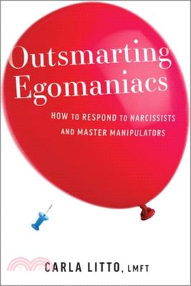 Outsmarting Egomaniacs: How to Respond to Narcissists and Master Manipulators