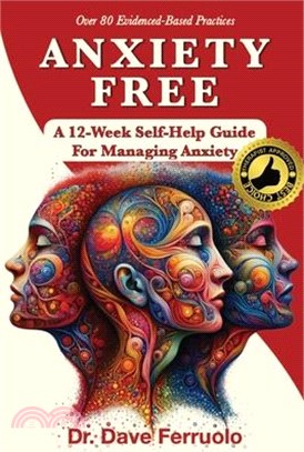 Anxiety Free: A 12-Week Self-Help Guide for Managing Anxiety