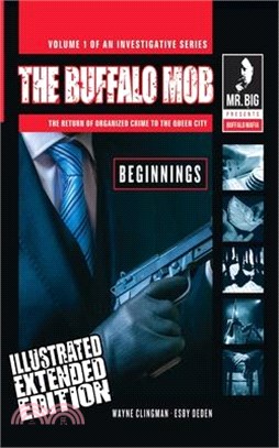 The Buffalo Mob: The Return Of Organized Crime To The Queen City (Illustrated Extended Edition)