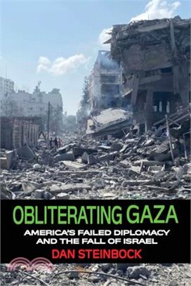 Obliterating Gaza: America's Failed Diplomacy and the Fall of Israel