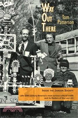 Way Out There: Inside the Jargon Society, Late-20th-century America's most curious cultural outfit and its Raiders of the Lost Art