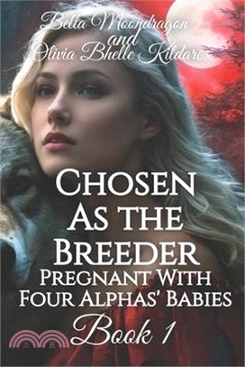 Chosen as the Breeder: Pregnant With Four Alphas' Babies Book 1