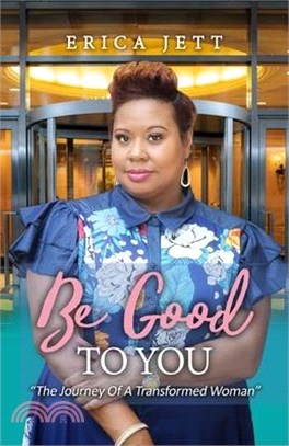 Be Good to You: "The Journey Of A Transformed Woman"