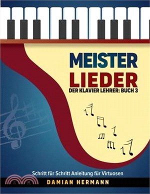 Meister Lieder: Der Klavier Lehrer: Buch 3 - Schritt für Schritt Anleitung für Virtuosen