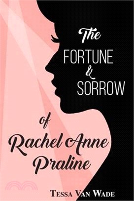 The Fortune and Sorrow of Rachel Anne Praline