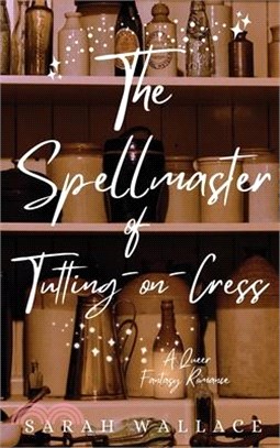 The Spellmaster of Tutting-on-Cress: A Queer Fantasy Romance