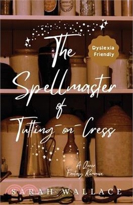 The Spellmaster of Tutting-on-Cress: A Queer Fantasy Romance - Dyslexia Friendly Print