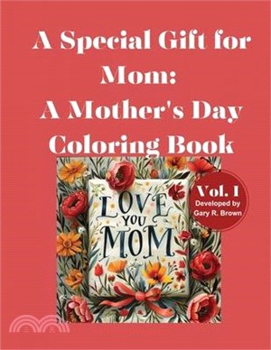 A Special Gift for Mom: A Mother's Day Coloring Book Volume I