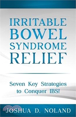 Irritable Bowel Syndrome Relief: Seven Key Strategies to Conquer IBS