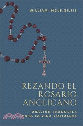 Rezando el Rosario Anglicano: Oración Tranquila para la Vida Cotidiana