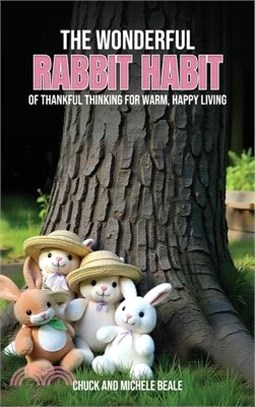 The Wonderful Rabbit Habit: Of Thankful Thinking For Warm Happy Living