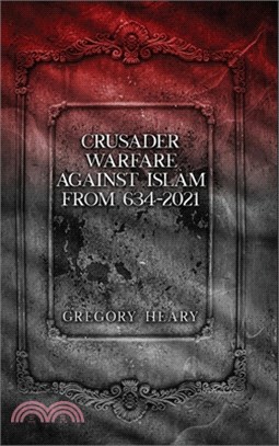 Crusader Warfare against Islam from 634 - 2021