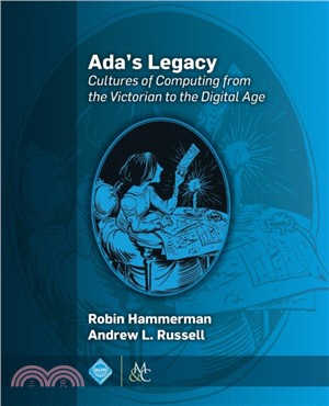 Ada's Legacy：Cultures of Computing from the Victorian to the Digital Age