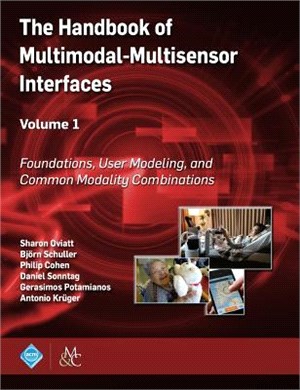 The Handbook of Multimodal-multisensor Interfaces ― Foundations, User Modeling, and Common Modality Combinations