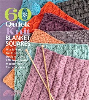 60 Quick Knit Blanket Squares:Mix & Match for Custom Designs using 220 Superwash® Merino from Cascade Yarns®