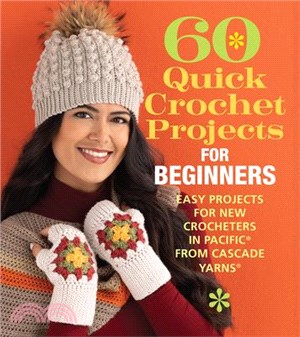 60 Quick Crochet Projects for Beginners: Easy Projects for New Crocheters in Pacific(r) from Cascade Yarns(r)