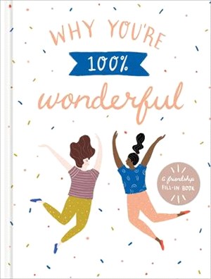 Why You're 100% Wonderful: A Friendship Fill-In Book