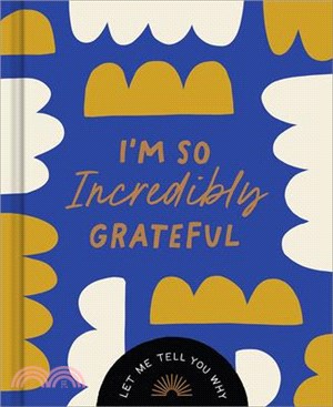 I'm So Incredibly Grateful: Let Me Tell You Why