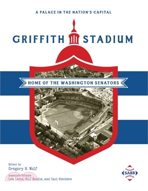 A Palace in the Nation's Capital: Griffith Stadium, Home of the Washington Senators