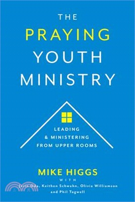 The Praying Youth Ministry: Leading & Ministering from Upper Rooms