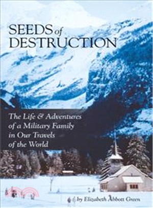 Seeds of Destruction ─ The Life & Adventures of a Military Family in Our Travels of the World