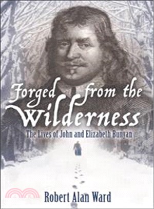 Forged from the Wilderness ― The Lives of John and Elizabeth Bunyan