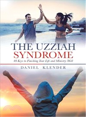 The Uzziah Syndrome ― 40 Keys to Finishing Your Life and Ministry Well