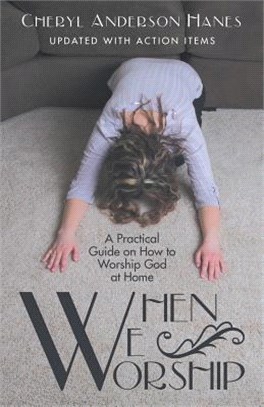When We Worship ― A Practical Guide on How to Worship God at Home
