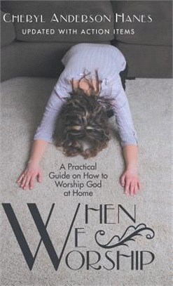 When We Worship ― A Practical Guide on How to Worship God at Home