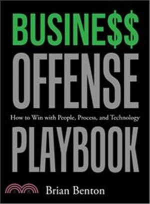 Busine$$ Offense Playbook ― How to Win With People, Process, and Technology