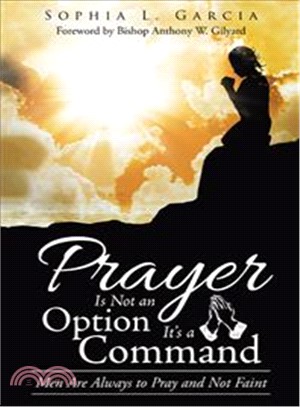 Prayer Is Not an Option It a Command ― Men Are Always to Pray and Not Faint