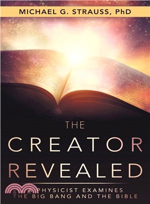 The Creator Revealed ― A Physicist Examines the Big Bang and the Bible