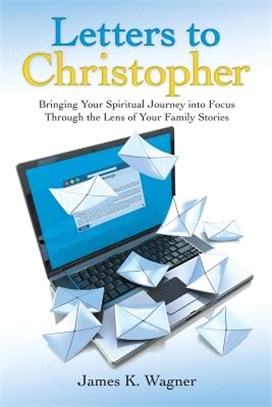 Letters to Christopher ― Bringing Your Spiritual Journey into Focus Through the Lens of Your Family Stories