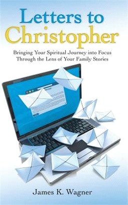 Letters to Christopher ― Bringing Your Spiritual Journey into Focus Through the Lens of Your Family Stories