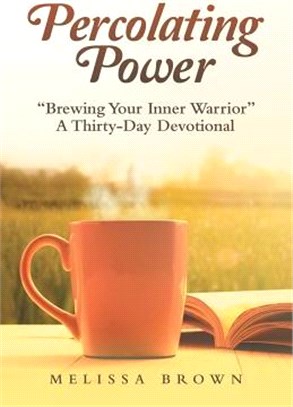 Percolatingower ― Brewing Your Inner Warrior a Thirty-day Devotional