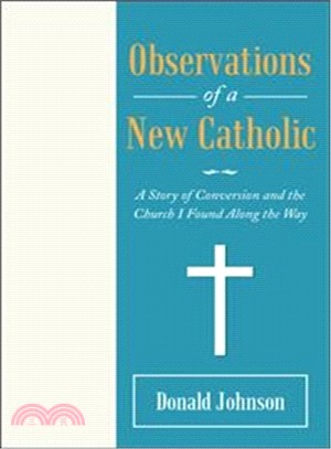 Observations of a New Catholic ― A Story of Conversion and the Church I Found Along the Way